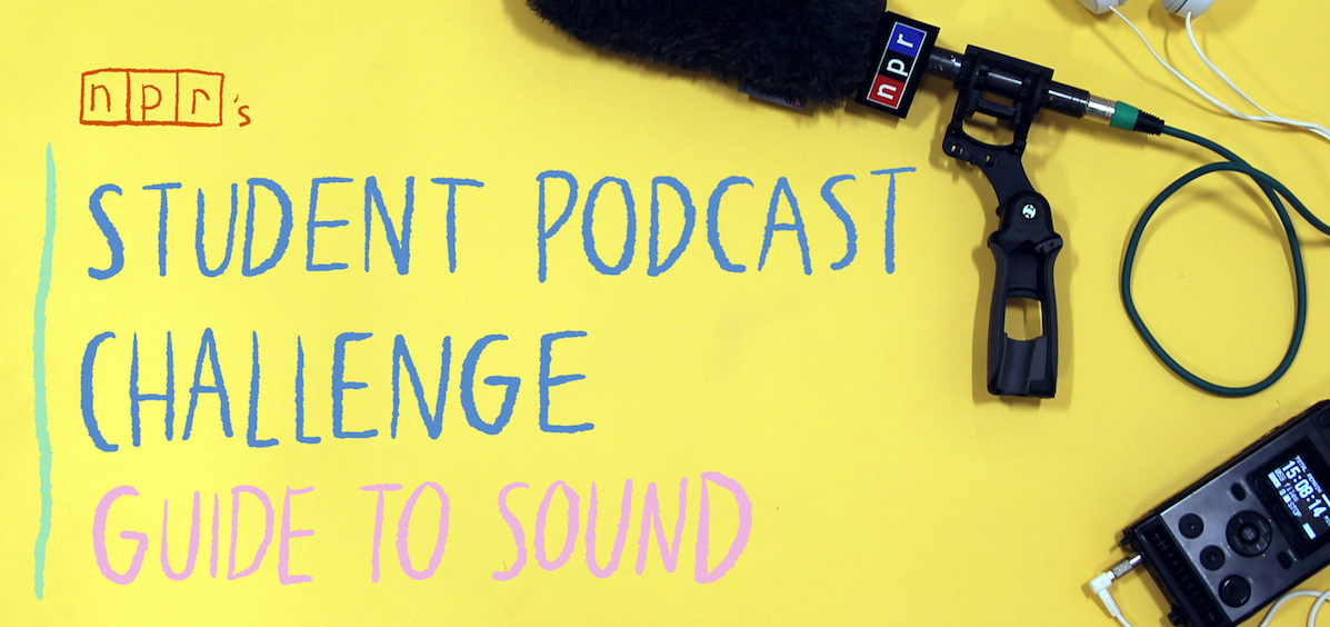 NPR's Student Podcast Challenge Returns, Now Open For Classroom Entries