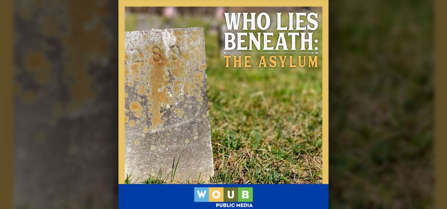A promotional image for WOUB's "Who Lies Beneath: The Asylum" podcast. The image is of an aged headstone in a grassy graveyard with the podcast's title superimposed over it.