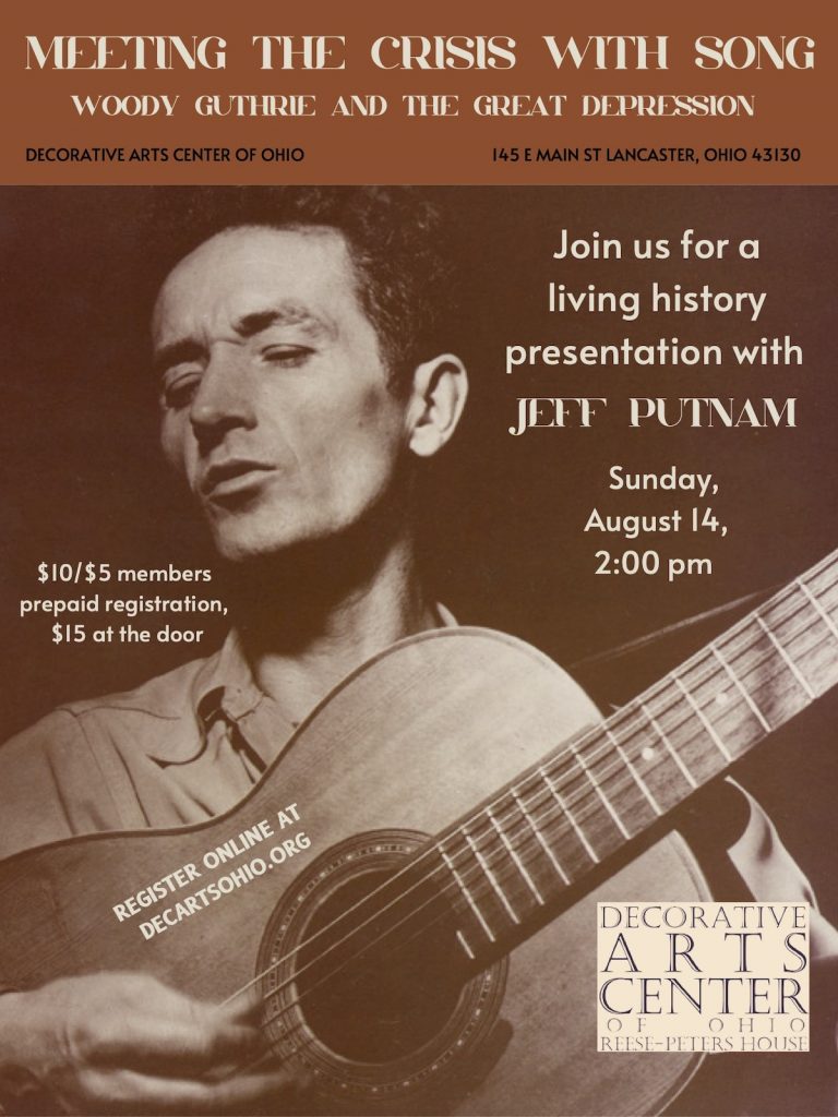 A flyer for the Decorative Arts Center of Ohio's "Meeting the Crisis with Song: Woody Guthrie and the Great Depression" presentation on August 14. The text of the image reads "Meeting the Crisis with song: Woody Guthrie and the Great Depression. Join us for a living history presentation with Jeff Putnam Sunday, August 14 at 2 p.m. $10 or $5 for members prepaid registration, $15 at the door. Register online at decartsohio.org