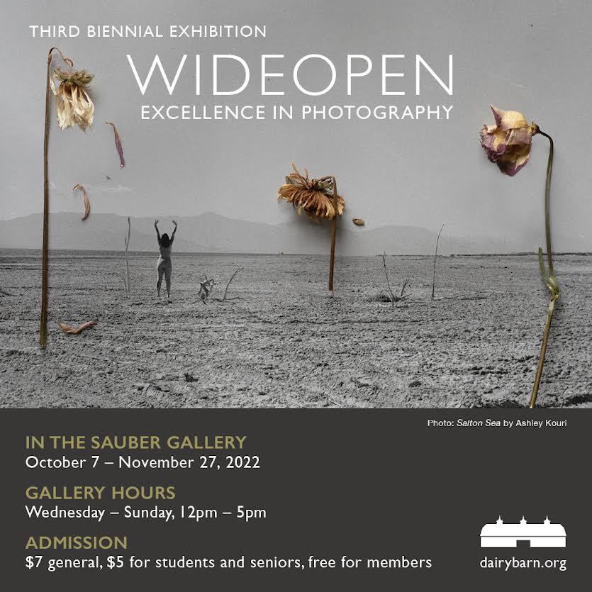 A flyer reading: third biennial exhibition Wide Open Excellence in Photography. In the Sauber Gallery October r7 through November 27. Gallery hours: Wednesday through Sunday, 12 p.m. to 5 p.m. Admission $7 general, $5 for students and seniors, free for members