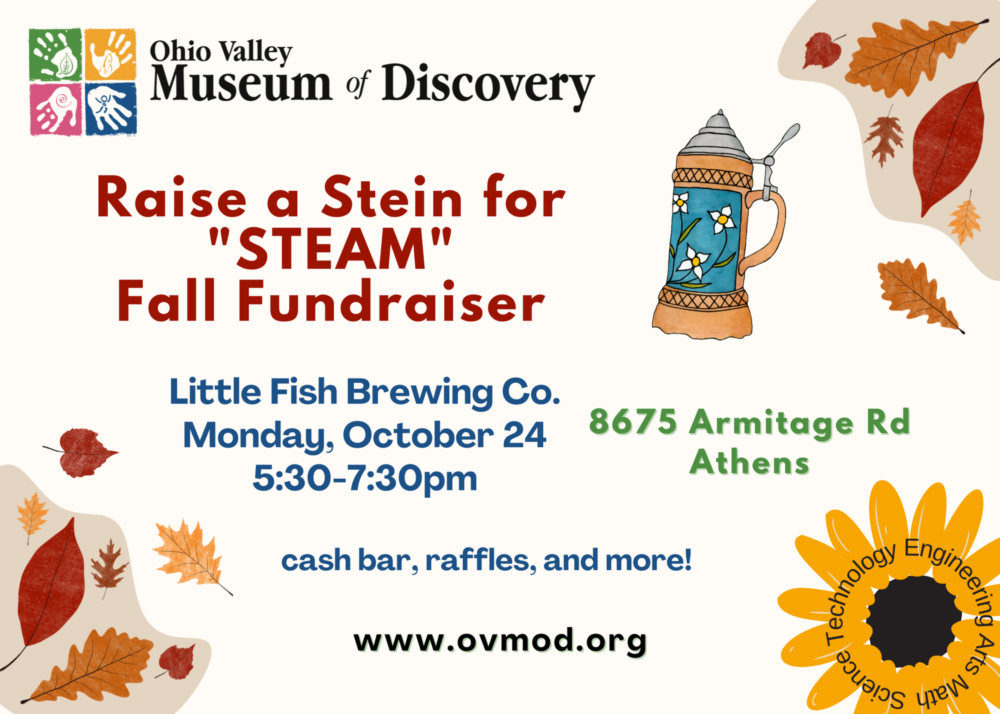 A graphic reading: Ohio Valley Museum of Discovery Raise a Stein for STEAM fall fundraiser Little fish brewing company monday, October 24 5:30 to 7:30 p.m. cash bar, raffles, and more! The graphic has cartoon flowers on it.