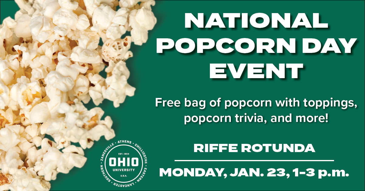 A promotional image for National Popcorn Day Event. It reads: National Popcorn Day Event Free bag of popcorn with toppings, popcorn trivia, and more! Riffe Rotunda Monday, Jan. 23 1-3 p.m. There is a picture of spilled popcorn next to the text against a green background.