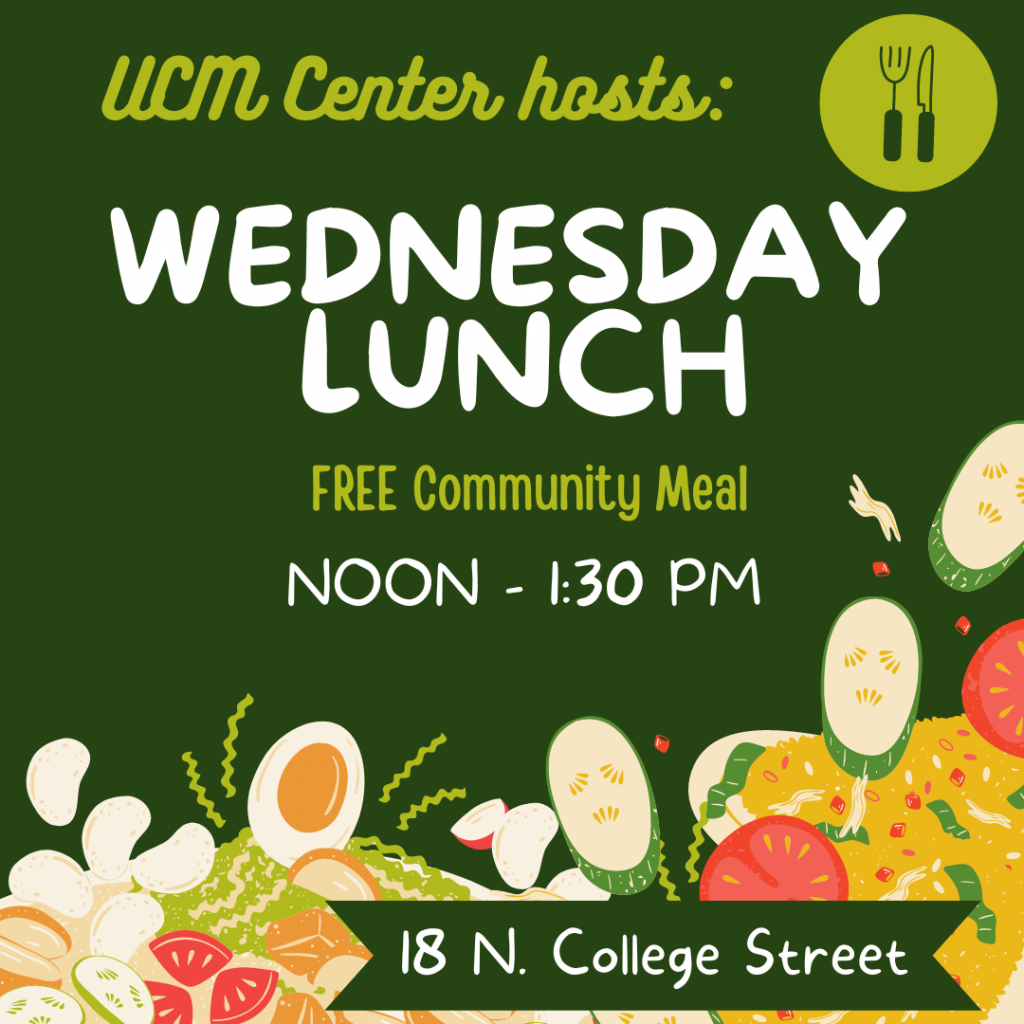 An image reading: UCM Center hosts: Wednesday Lunch FREE Community Meal noon to 1:30 p.m. 18 N. College Street