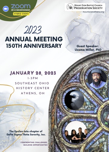 This is a flyer for the annual meeting of the Mount Zion Baptist Church Preservation Society takes place January 28, 2023 from 1 p.m. to 3 p.m. at the Southeast Ohio History Center. The event features guest speaker Uzoma Miller, PhD. This is a hybrid event and can be connected to via Zoom at bit.ly/mountzion2023.