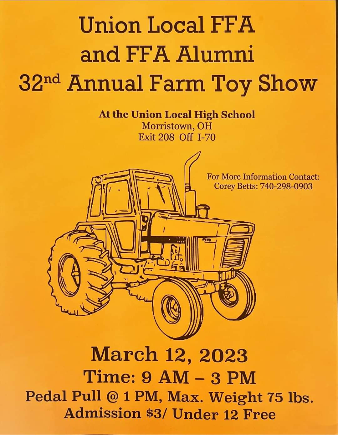 A flyer reading: Union Local FFA and FFA Alumni 32nd Annual Farm Toy Show at the Union Local High School Morristown, OH Exit 208, Off I-70. For more information contact Corey Betts: 740-298-0903 March 12, 2023 Time: 9 a.m. to 3 p.m Pedal pull @ 1 pm Max weight 75 lbs Admission $3, Under 12 free.
