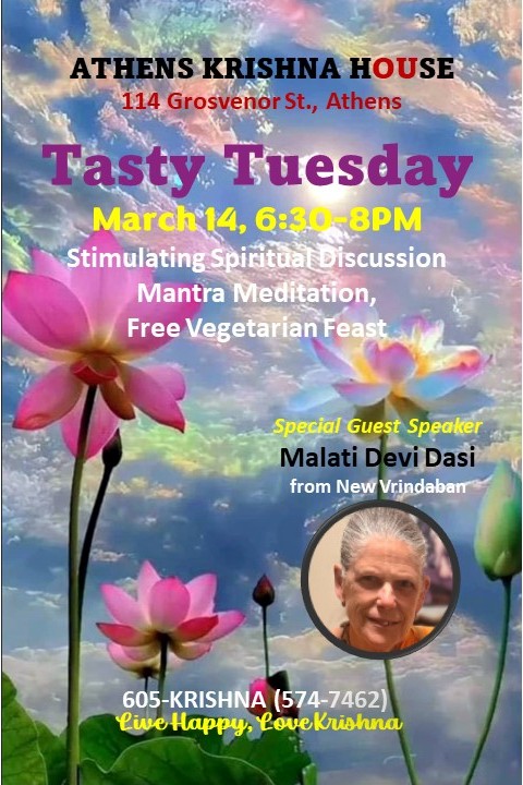 The image is a flyer for Athens Krishna House. The text reads: Athens Krishna House 114 Grosvenor Street, Athens, Ohio 45701. Tasty Tuesday, March 14 6:30-8 p.m. Stimulating spiritual discussion, mantra meditation, free vegetarian feast. Special guest speaker Malati Devi Dasi from New Vrindaban 605-574-7462 Live happy, love Krishna.