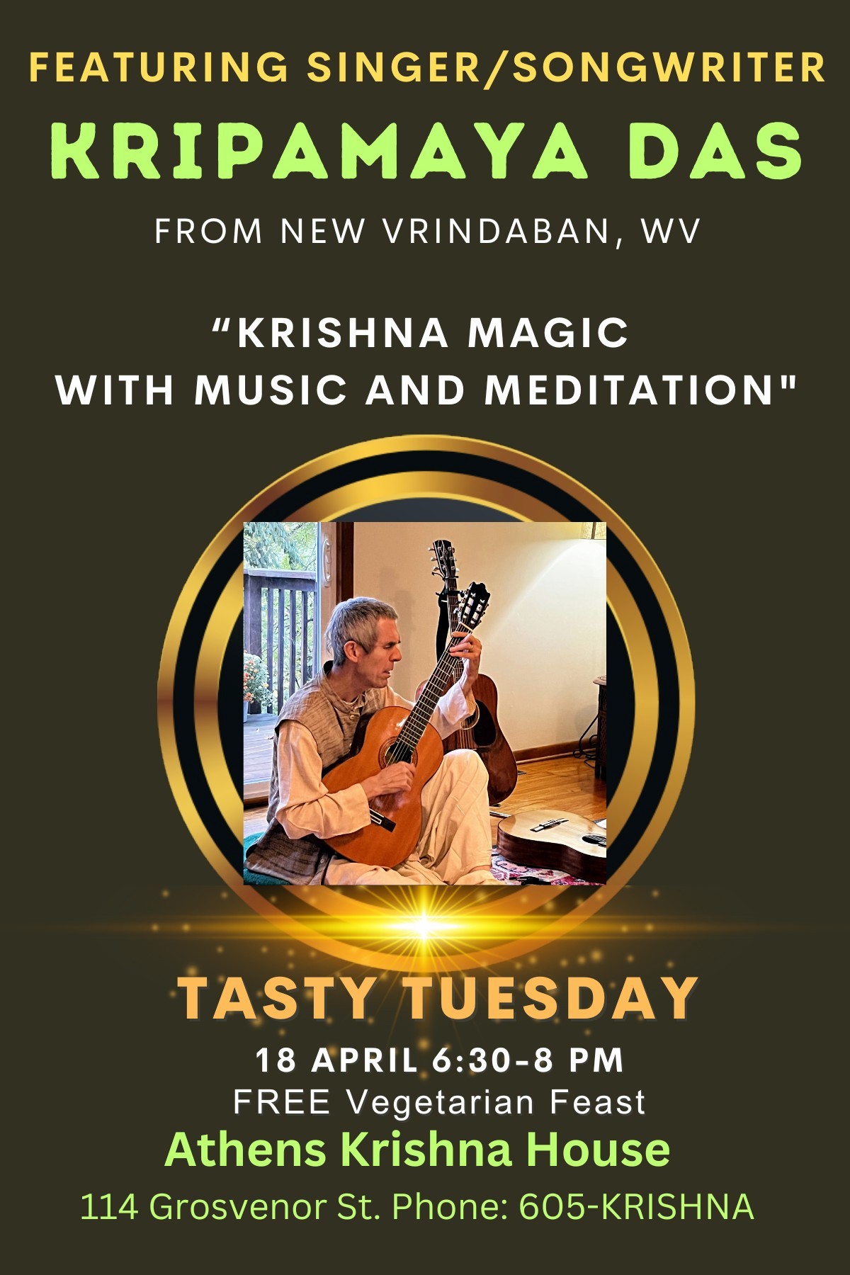 The image is a flyer for Athens Krishna House. The text reads:featuring singer-songwriter Kripamaya Das from New Vrinbaban, WV “Krishna Magic with Music and Meditation” Tasty Tuesday April 18, 6:30 p.m.- 8 p.m. Free vegetarian feast Athens Krishna House 114 Grosvenor street Phone: 605-KRISHNA