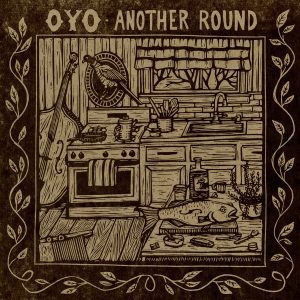An image of the cover of Oyo's "Another Round" album. The cover is a picture of a woodcutting depicting a kitchen stove with a stand up bass leaned against it. 