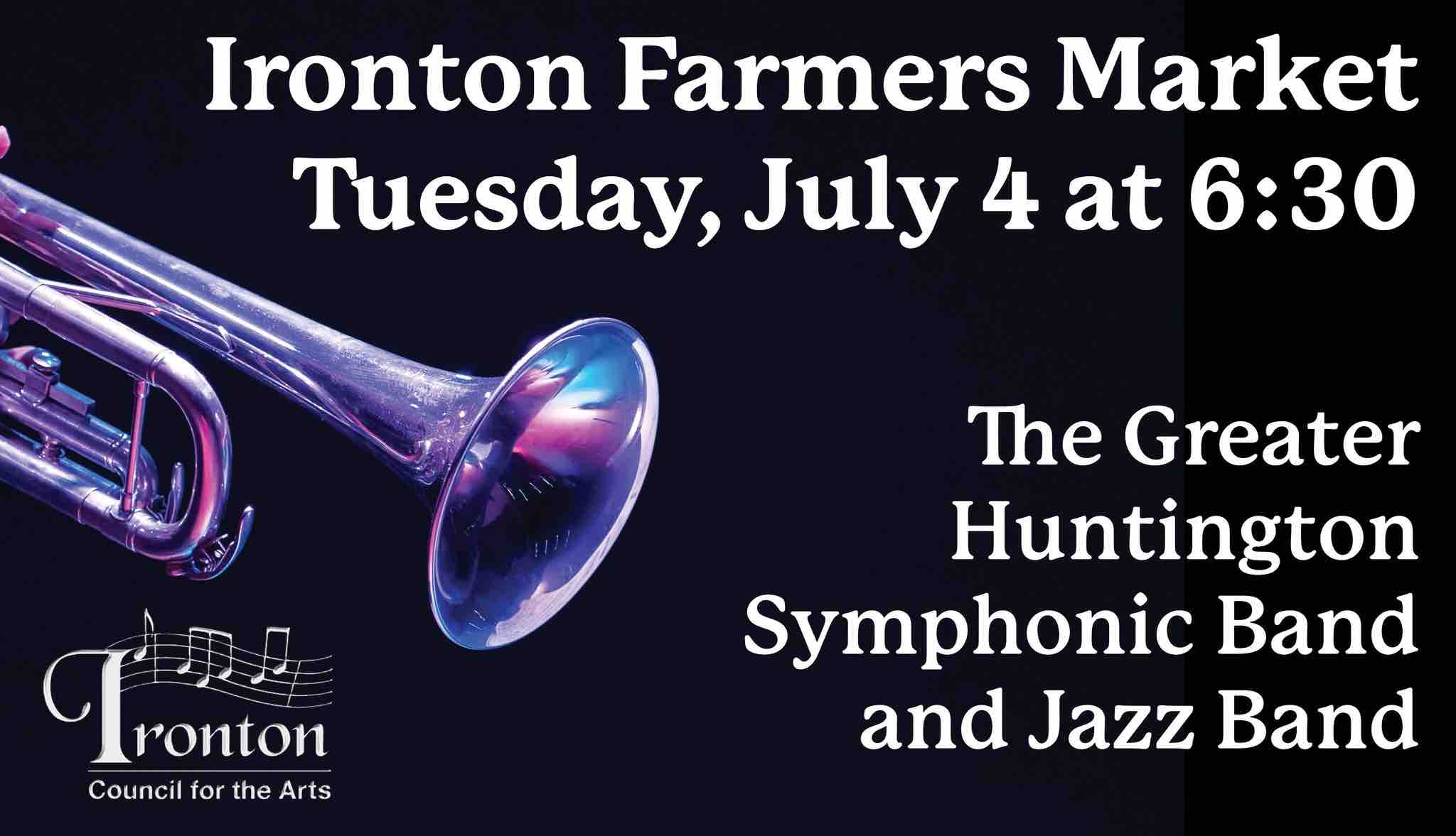 An image reading "Ironton Farmers Market Tuesday, July 4 at 6:30 The Greater Huntington Symphonic Band and Jazz Band." The image is black and has a picture of a trumpet on it.