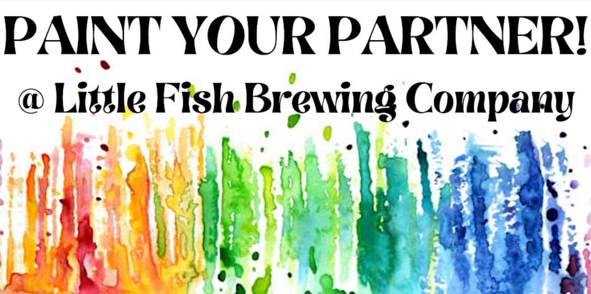 An flyer for Little Fish Brewing Company's Paint Your Partner NIght.