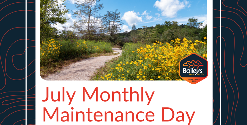 A flyer for the July Monthly Maintenance Day of the Bailey Trail System.