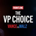 FRONTLINE _The Choice VP_ Vance vs Walz on each end of image