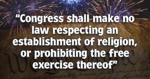 text over fireworks stating: "Congress shall make no law respecting an establishment of religion, or prohibiting the free exercise thereof."